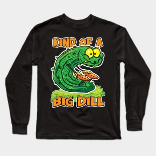 Pickle Kind of a Big Dill Long Sleeve T-Shirt